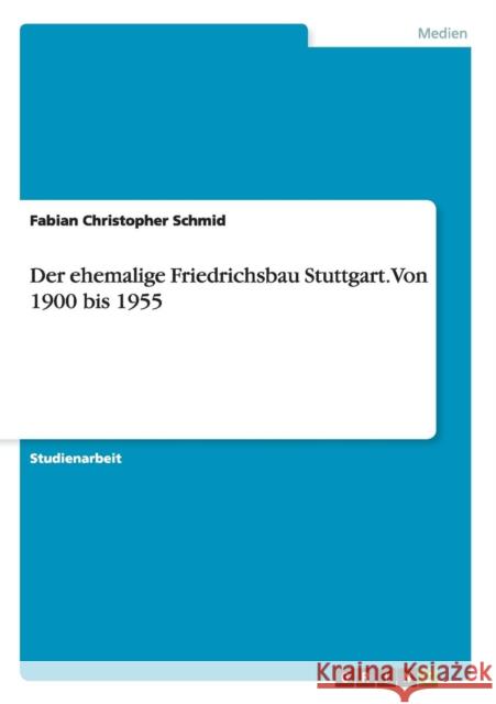 Der ehemalige Friedrichsbau Stuttgart. Von 1900 bis 1955 Fabian Christopher Schmid 9783668002470 Grin Verlag