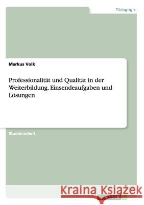 Professionalität und Qualität in der Weiterbildung. Einsendeaufgaben und Lösungen Markus Volk 9783668003255