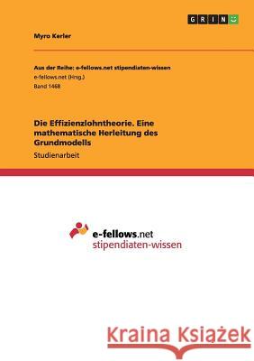 Die Effizienzlohntheorie. Eine mathematische Herleitung des Grundmodells Myro Kerler 9783668003880 Grin Verlag