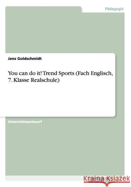 You can do it! Trend Sports (Fach Englisch, 7. Klasse Realschule) Jens Goldschmidt 9783668004078