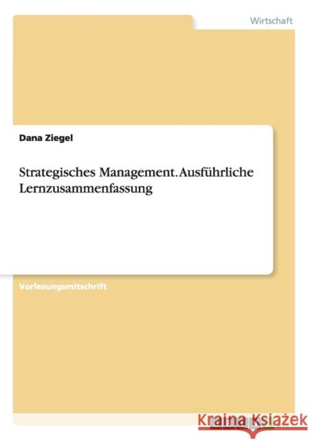 Strategisches Management. Ausführliche Lernzusammenfassung Ziegel, Dana 9783668005044 Grin Verlag