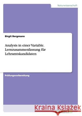 Analysis in einer Variable. Lernzusammenfassung für Lehramtskandidaten Birgit Bergmann 9783668005945