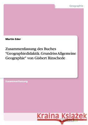 Zusammenfassung des Buches Geographiedidaktik. Grundriss Allgemeine Geographie von Gisbert Rinschede Martin Eder 9783668007666