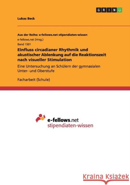 Einfluss circadianer Rhythmik und akustischer Ablenkung auf die Reaktionszeit nach visueller Stimulation: Eine Untersuchung an Schülern der gymnasiale Beck, Lukas 9783668007840 Grin Verlag