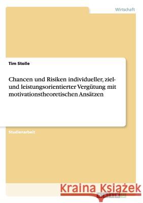Chancen und Risiken individueller, ziel- und leistungsorientierter Vergütung mit motivationstheoretischen Ansätzen Tim Stolle 9783668008472 Grin Verlag