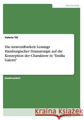Die Anwendbarkeit Lessings Hamburgischer Dramaturgie auf die Konzeption der Charaktere in Emilia Galotti Valerie Till 9783668008717 Grin Verlag