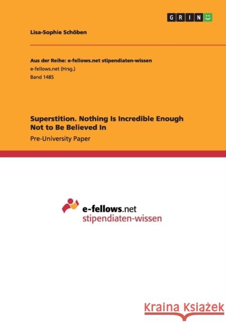 Superstition. Nothing Is Incredible Enough Not to Be Believed In Lisa-Sophie Schoben 9783668013391 Grin Verlag