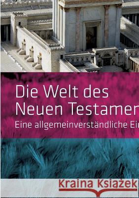 Die Welt des Neuen Testaments. Eine allgemeinverständliche Einführung Stefan Wenger 9783668013445