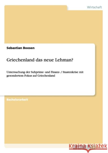Griechenland das neue Lehman?: Untersuchung der Subprime- und Finanz- / Staatenkrise mit gesondertem Fokus auf Griechenland Boosen, Sebastian 9783668015371 Grin Verlag