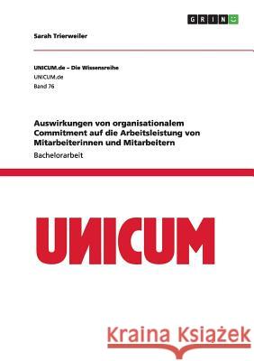 Auswirkungen von organisationalem Commitment auf die Arbeitsleistung von Mitarbeiterinnen und Mitarbeitern Sarah Trierweiler 9783668016590 Grin Verlag