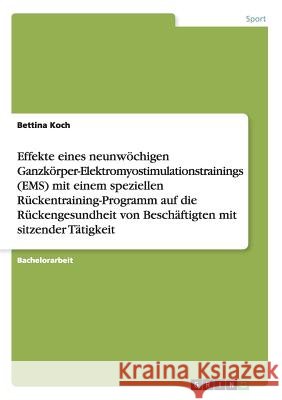 Effekte eines neunwöchigen Ganzkörper-Elektromyostimulationstrainings (EMS) mit einem speziellen Rückentraining-Programm auf die Rückengesundheit von Koch, Bettina 9783668017450 Grin Verlag