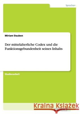 Der mittelalterliche Codex und die Funktionsgebundenheit seines Inhalts Miriam Dauben 9783668017894 Grin Verlag
