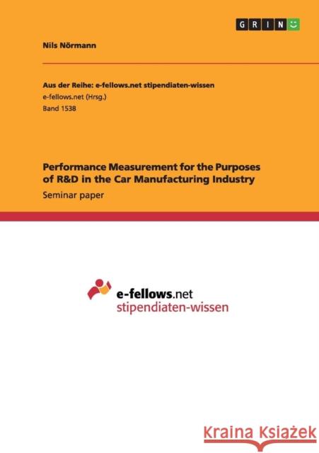 Performance Measurement for the Purposes of R&D in the Car Manufacturing Industry Nils Normann 9783668020337 Grin Verlag
