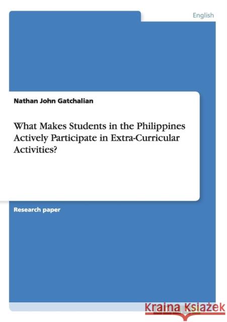 What Makes Students in the Philippines Actively Participate in Extra-Curricular Activities? Nathan John Gatchalian 9783668024311