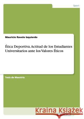 Ética Deportiva. Actitud de los Estudiantes Universitarios ante los Valores Éticos Mauricio Ravel 9783668024915 Grin Verlag