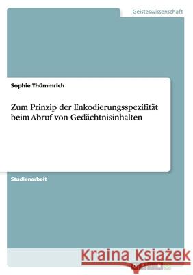 Zum Prinzip der Enkodierungsspezifität beim Abruf von Gedächtnisinhalten Sophie Thummrich 9783668026414 Grin Verlag
