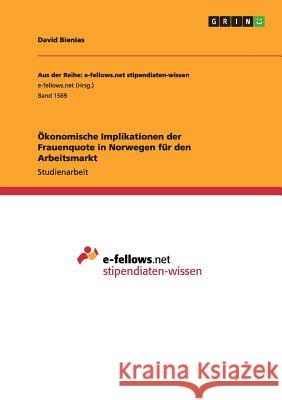 Ökonomische Implikationen der Frauenquote in Norwegen für den Arbeitsmarkt David Bienias 9783668032910 Grin Verlag