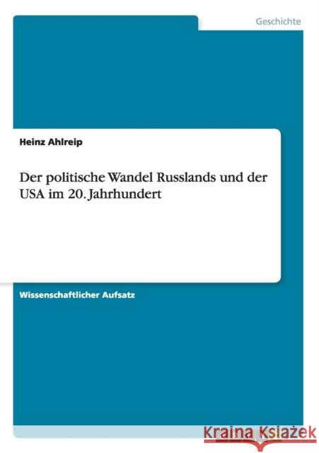 Der politische Wandel Russlands und der USA im 20. Jahrhundert Heinz Ahlreip 9783668033054 Grin Verlag