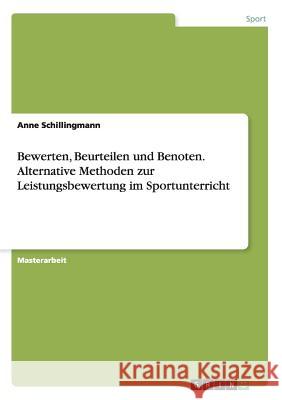 Bewerten, Beurteilen und Benoten. Alternative Methoden zur Leistungsbewertung im Sportunterricht Anne Schillingmann 9783668040533 Grin Verlag