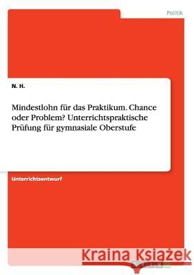 Mindestlohn für das Praktikum. Chance oder Problem? Unterrichtspraktische Prüfung für gymnasiale Oberstufe N. H 9783668042162 Grin Verlag