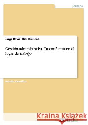 Gestión administrativa. La confianza en el lugar de trabajo Jorge Rafael Dia 9783668043480 Grin Verlag