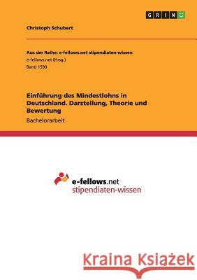 Einführung des Mindestlohns in Deutschland. Darstellung, Theorie und Bewertung Christoph Schubert 9783668043886 Grin Verlag
