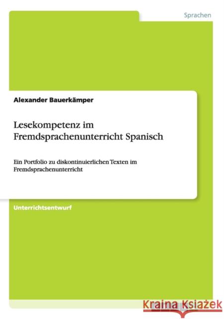 Lesekompetenz im Fremdsprachenunterricht Spanisch: Ein Portfolio zu diskontinuierlichen Texten im Fremdsprachenunterricht Bauerkämper, Alexander 9783668045736 Grin Verlag