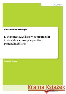 El Manifiesto. Análisis y comparación textual desde una perspectiva pragmalingüística Alexander Bauerkamper 9783668050983 Grin Verlag