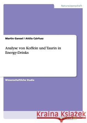 Analyse von Koffein und Taurin in Energy-Drinks Martin Gansel Attila Czirfusz 9783668051805