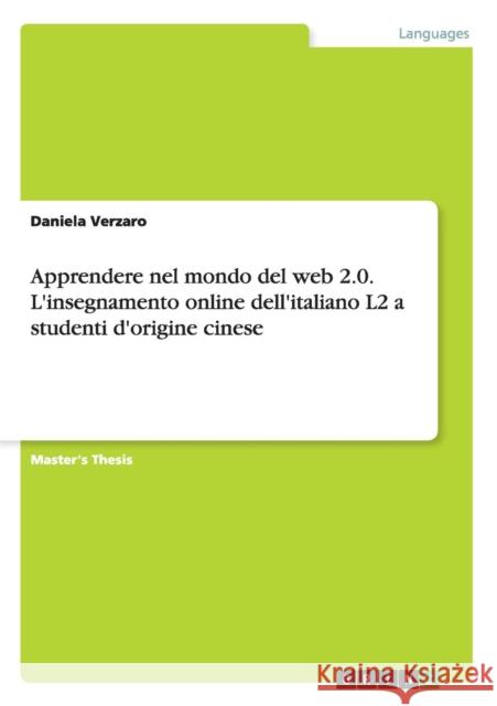 Apprendere nel mondo del web 2.0. L'insegnamento online dell'italiano L2 a studenti d'origine cinese Daniela Verzaro 9783668052932 Grin Verlag