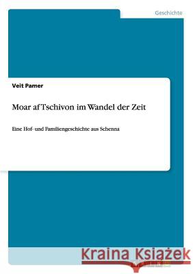 Moar af Tschivon im Wandel der Zeit: Eine Hof- und Familiengeschichte aus Schenna Pamer, Veit 9783668053274 Grin Verlag