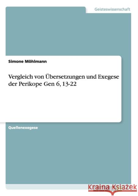 Vergleich von Übersetzungen und Exegese der Perikope Gen 6, 13-22 Möhlmann, Simone 9783668055872 Grin Verlag