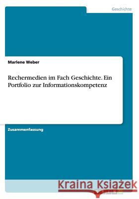 Recherchemedien im Fach Geschichte. Ein Portfolio zur Informationskompetenz Weber, Marlene 9783668055896