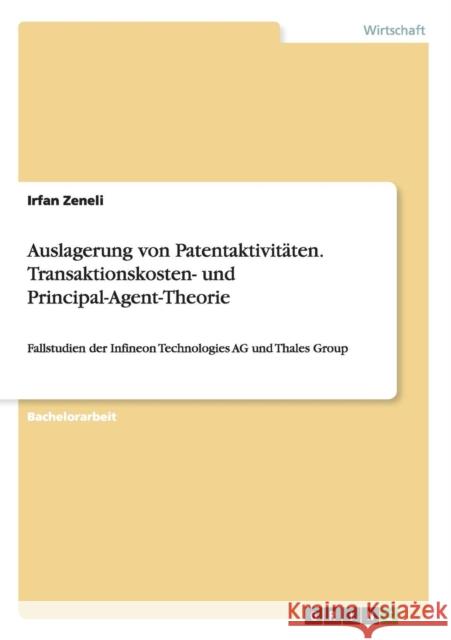 Auslagerung von Patentaktivitäten. Transaktionskosten- und Principal-Agent-Theorie: Fallstudien der Infineon Technologies AG und Thales Group Zeneli, Irfan 9783668058552 Grin Verlag