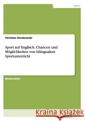 Sport auf Englisch. Chancen und Möglichkeiten von bilingualem Sportunterricht Christian Sierakowski 9783668061736