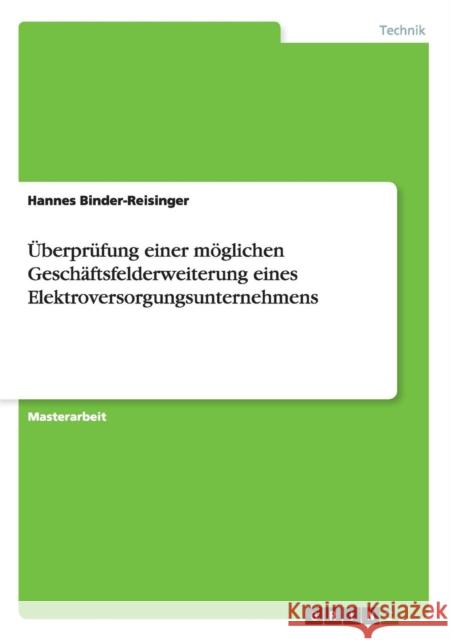 Überprüfung einer möglichen Geschäftsfelderweiterung eines Elektroversorgungsunternehmens Hannes Binder-Reisinger 9783668062658