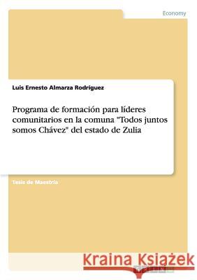 Programa de formación para líderes comunitarios en la comuna Todos juntos somos Chávez del estado de Zulia Luis Ernesto Almarza Rodríguez 9783668065086