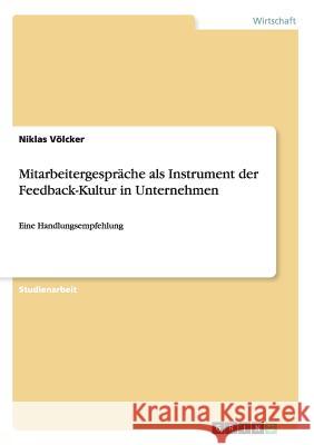 Mitarbeitergespräche als Instrument der Feedback-Kultur in Unternehmen: Eine Handlungsempfehlung Völcker, Niklas 9783668066595 Grin Verlag