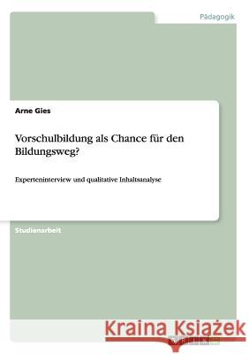 Vorschulbildung als Chance für den Bildungsweg?: Experteninterview und qualitative Inhaltsanalyse Gies, Arne 9783668066670