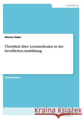 Überblick über Lernmethoden in der beruflichen Ausbildung Marina Zuber 9783668072527