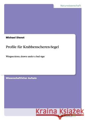 Profile für Krabbenscheren-Segel: Wingsections, drawn under a bad sign Dienst, Michael 9783668075375 Grin Verlag