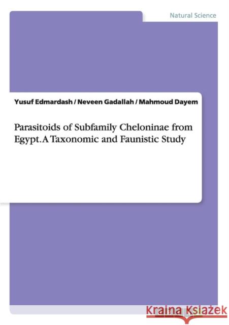 Parasitoids of Subfamily Cheloninae from Egypt. A Taxonomic and Faunistic Study Yusuf Edmardash Neveen Gadallah Mahmoud Dayem 9783668076730 Grin Verlag