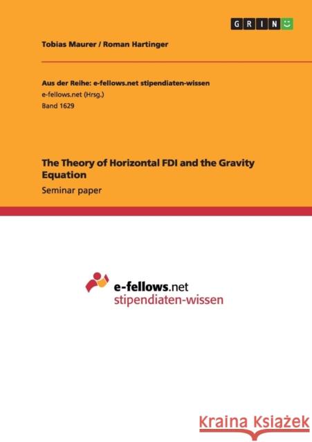 The Theory of Horizontal FDI and the Gravity Equation Tobias Maurer Roman Hartinger 9783668084896