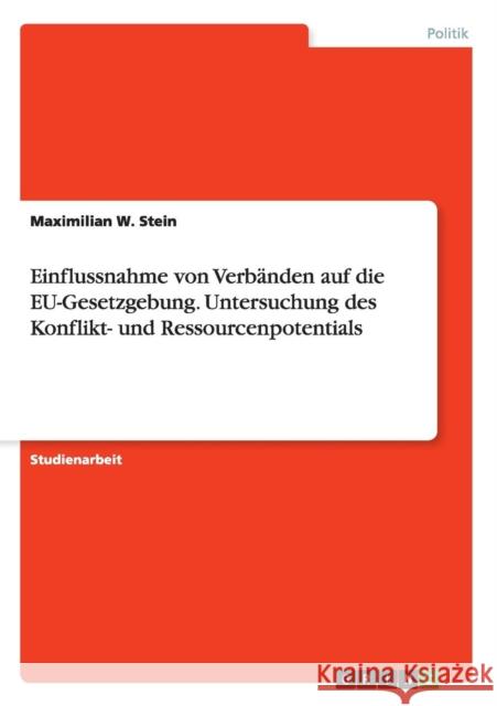 Einflussnahme von Verbänden auf die EU-Gesetzgebung. Untersuchung des Konflikt- und Ressourcenpotentials Maximilian W. Stein 9783668084971 Grin Verlag