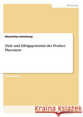 Ziele und Erfolgspotential des Product Placement Maximilian Osterkamp 9783668087804