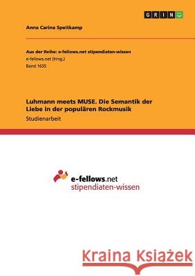 Luhmann meets MUSE. Die Semantik der Liebe in der populären Rockmusik Anna Carina Speitkamp 9783668090354 Grin Verlag