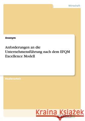 Anforderungen an die Unternehmensführung nach dem EFQM Excellence Modell Anonym 9783668090606