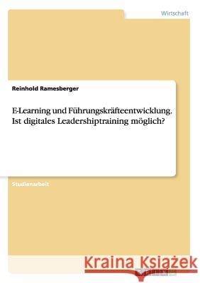 E-Learning und Führungskräfteentwicklung. Ist digitales Leadershiptraining möglich? Reinhold Ramesberger 9783668093799