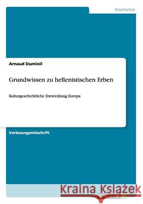 Grundwissen zu hellenistischen Erben: Kulturgeschichtliche Entwicklung Europa Duminil, Arnaud 9783668094017 Grin Verlag