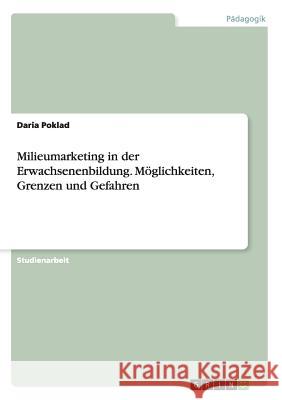 Milieumarketing in der Erwachsenenbildung. Möglichkeiten, Grenzen und Gefahren Daria Poklad 9783668094253 Grin Verlag